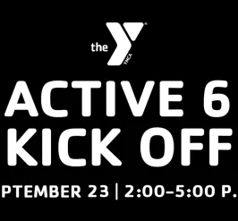 a black background with a white ymca logo advertising an after school event for youth. there is white text that says active 6 kickoff. there is smaller text under it that says september 23 | 2:00–5:00 p.m.